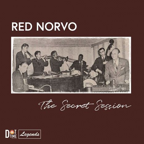 Text: "RED NORVO", "The Secret Session". Historisches Foto einer Jazz-Band in einem Raum. Logo "Dot Time Records Legends".