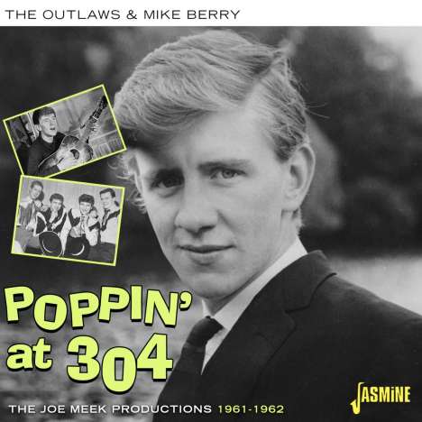 The Outlaws &amp; Mike Berry: Poppin' At 304: The Joe Meek Productions 1961 - 1962, CD