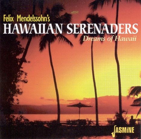 Felix Mendelssohn's Hawaiian Serenaders: Dreams Of Hawaii, CD