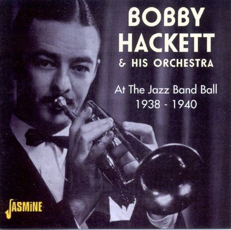 Bobby Hackett (1915-1976): At The Jazz Band Ball 1938 - 1940, CD