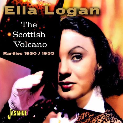 Ella Logan: The Scottish Volcano: Rarities 1930 / 1955, CD