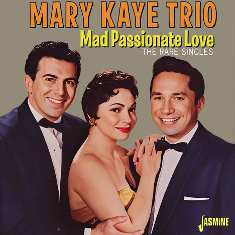 "MARY KAYE TRIO Mad Passionate Love The Rare Singles" in gelber Schrift, drei elegant gekleidete Menschen lächeln.