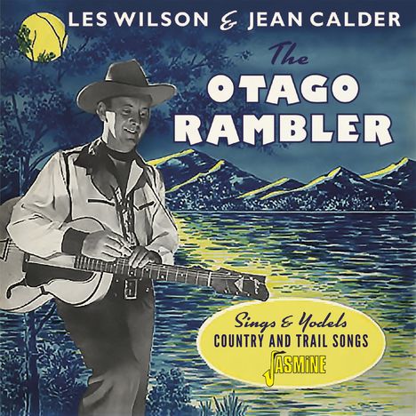 Les Wilson &amp; Jean Calder: Otago Rambler Sings And Yodels Country &amp; Trail Songs, CD