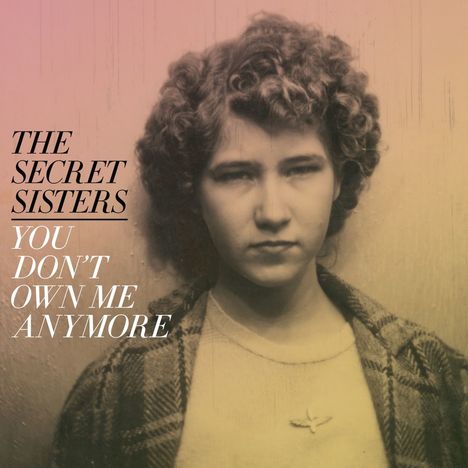 Secret Sisters: You Don't Own Me Anymore (remastered), LP