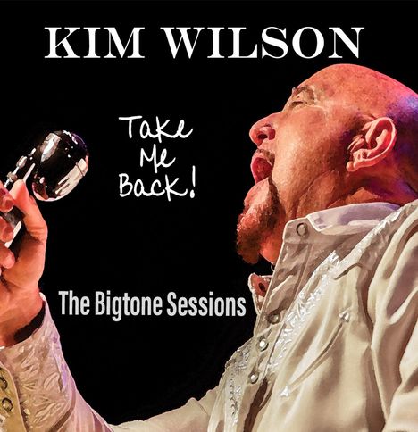 Kim Wilson: Take Me Back! The Bigtone Sessions, CD