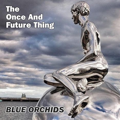 Blue Orchids: The Once And Future Thing, LP