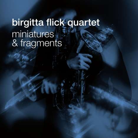 Birgitta Flick (geb. 1985): Miniatures &amp; Fragments, CD