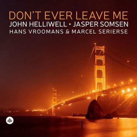 John Helliwell &amp; Jasper Somsen: Don't Ever Leave Me, CD