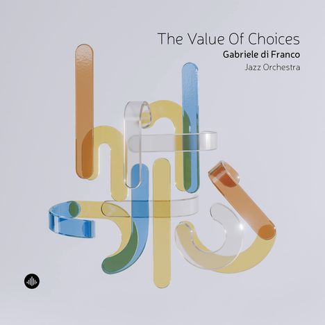 "The Value Of Choices, Gabriele di Franco, Jazz Orchestra." Abstrakte farbige Formen aus Glas in Braun, Blau und Gelb. Logo unten links.