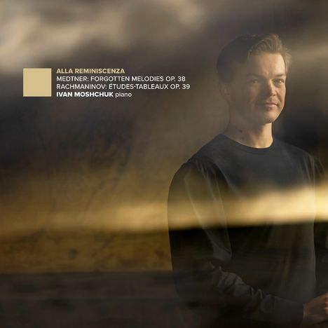 Texte: "Alla Reminiscenza", "Medtner: Forgotten Melodies Op. 38", "Rachmaninov: Études-Tableaux Op. 39", "Ivan Moshchuk piano". Ein Mann schaut lächelnd nach vorne in einer warmen, diffusen Umgebung.