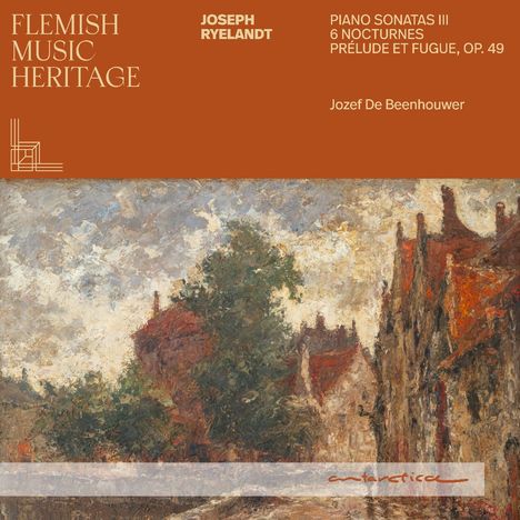 "FLEMISH MUSIC HERITAGE, JOSEPH RYELANDT, Klaviersonaten III, 6 Nocturnes, Prélude et Fugue, Op. 49, Jozef De Beenhouwer." Unten Gemälde.
