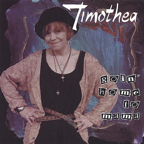 Timothea: Goin' Home To Mama, CD