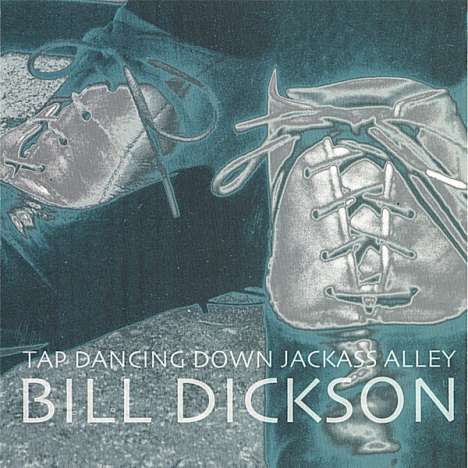 Bill Dickson: Tap Dancing Down Jackass Alley, CD
