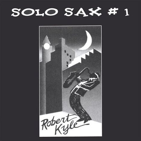 Robert Kyle: Solo Sax #1, CD