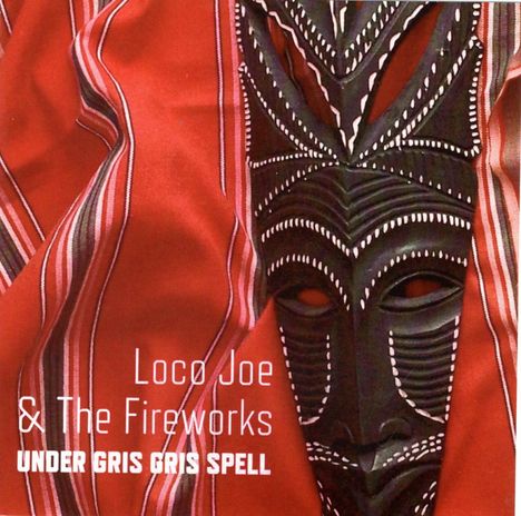 Loco Joe &amp; The Fireworks: Under Gris Gris Spell, CD