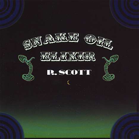 R. Scott: Snake Oil Elixir, CD