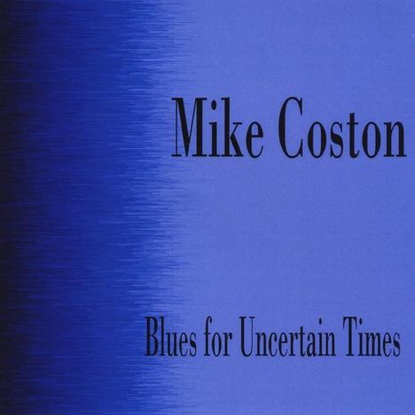 Mike Coston: Blues For Uncertain Times, CD