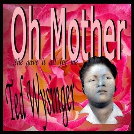 Ted Wysinger: Oh Mother, CD