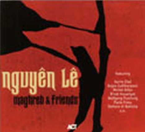 Nguyên Lê (geb. 1959): Maghreb &amp; Friends, CD