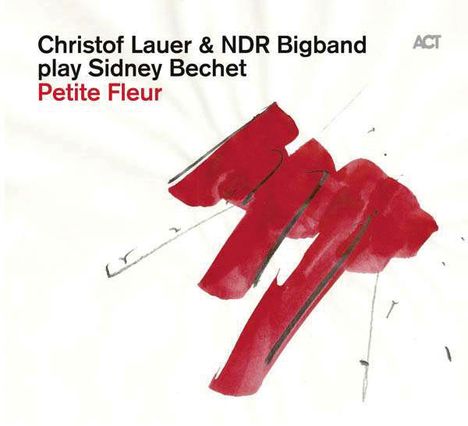 Christof Lauer (geb. 1953): Play Sidney Bechet - Petite Fleur, CD