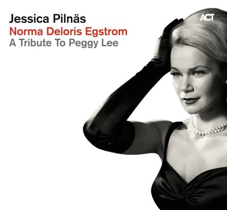 Jessica Pilnäs (geb. 1979): Norma Deloris Egstrom: A Tribute To Peggy Lee, CD