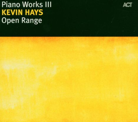 Kevin Hays (geb. 1968): Open Range - Piano Works III, CD