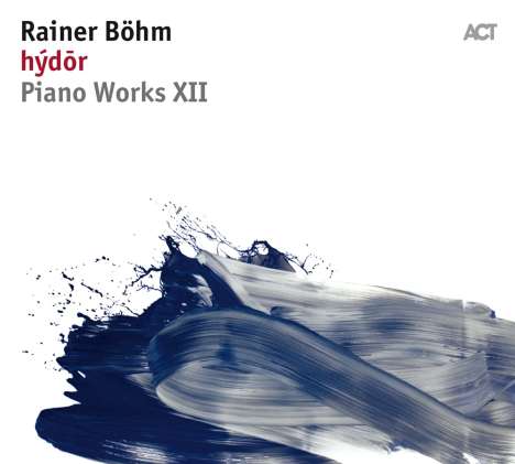 Rainer Böhm (geb. 1977): hýdōr: Piano Works XII, CD