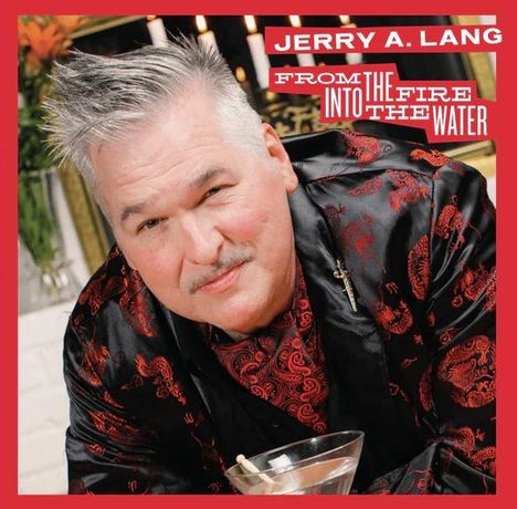 Jerry A. Lang: From The Fire Into The Water, CD