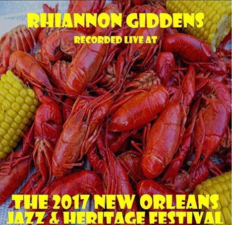 Rhiannon Giddens (geb. 1977): Live At 2017 New Orleans Jazz &amp; Heritage Festival, CD