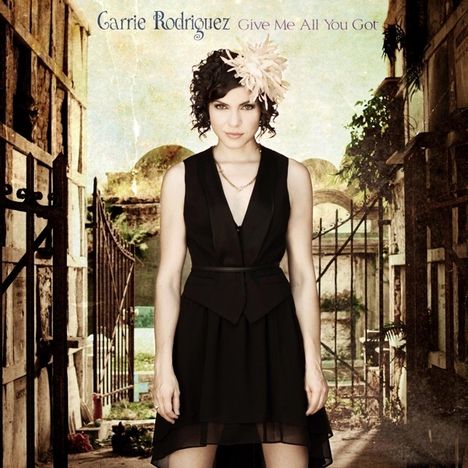 Carrie Rodriguez: Give Me All You Got, CD
