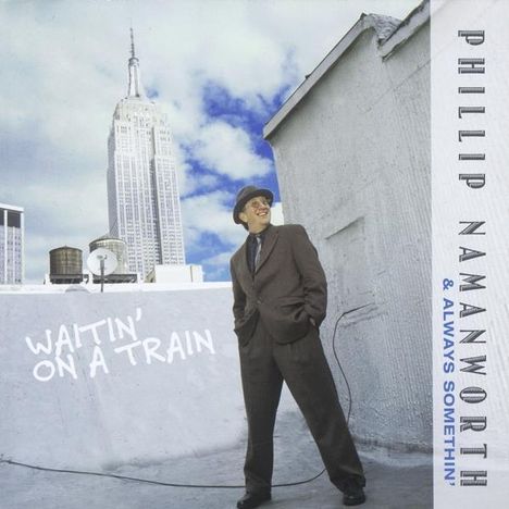 Phillip Namanworth &amp; Always S: Waitin' On A Train, CD