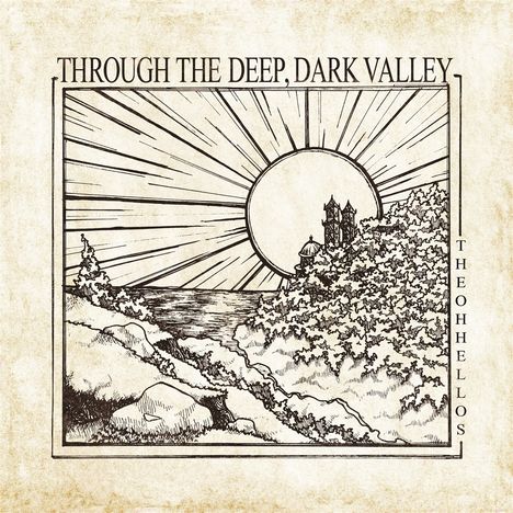 The Oh Hellos: Through The Deep, Dark Valley (10th Anniversary) (Reissue) (remastered) (180g), LP