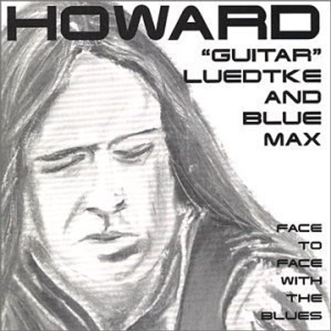 Howard Luedtke &amp; Blue Max: Face To Face With The Blues, CD