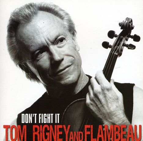 Tom Rigney &amp; Flambeau: Don't Fight It, CD