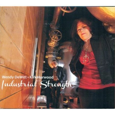 Wendy Dewitt &amp; Kirk Harwood: Industrial Strength, CD