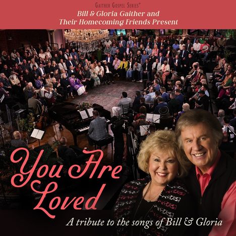 "Bill & Gloria Gaither and Their Homecoming Friends Present: You Are Loved. A tribute to the songs of Bill & Gloria." Eine Menschenmenge in einem Raum.