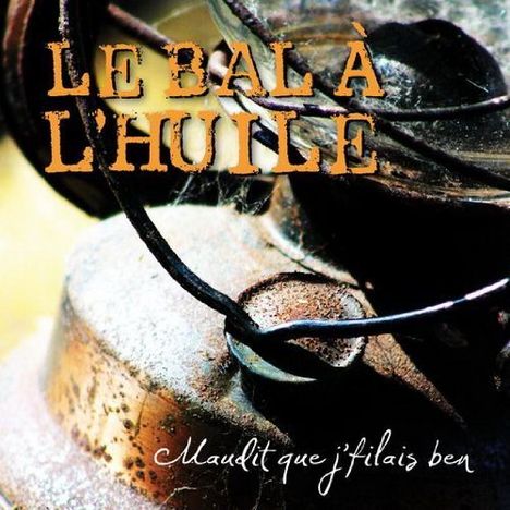 Bal A L Huile: Maudit Que J Filais Ben, CD