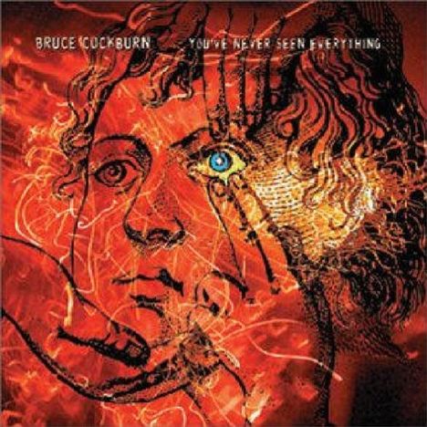 Bruce Cockburn: You've Never Seen Everything, CD