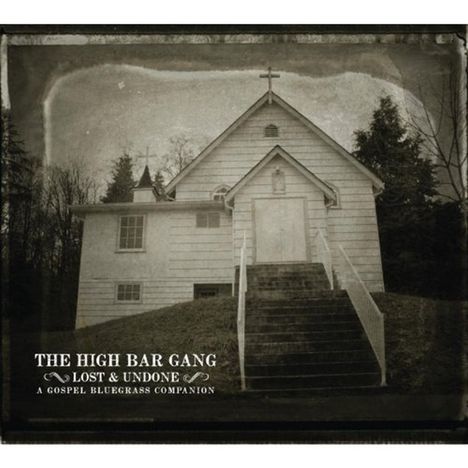 High Bar Gang: Lost & Undone: A Gospel Bluegrass Companion, CD