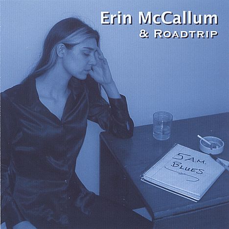 Erin Mccallum &amp; Roadtrip: 5 A.M. Blues, CD