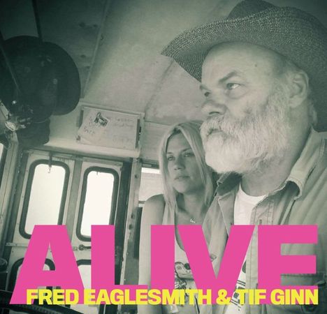 Fred Eaglesmith &amp; Tif Ginn: Alive, 2 CDs