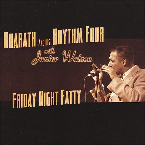 Bharath &amp; His Rhythm Four: Friday Night Fatty, CD