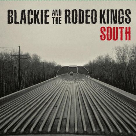Blackie &amp; The Rodeo Kings: South, LP