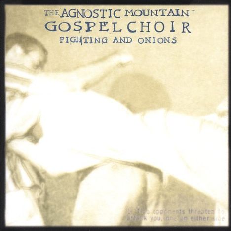 The Agnostic Mountain Gospel Choir: Fighting &amp; Onions, CD