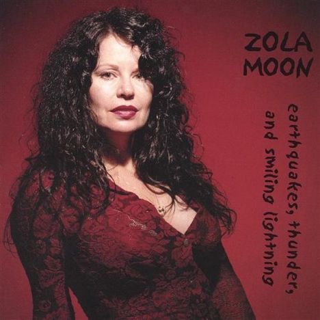 Zola Moon: Earthquakes Thunder &amp; Smiling, CD