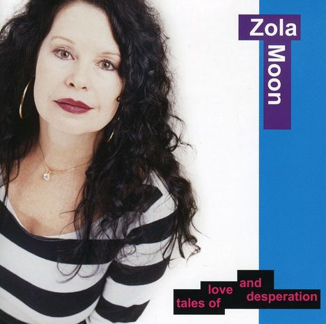 Zola Moon: Tales Of Love &amp; Desperation, CD