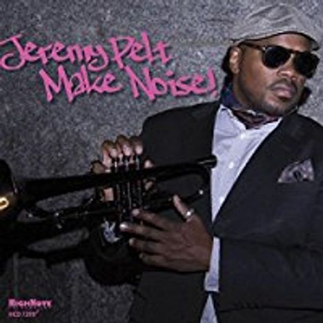 Jeremy Pelt (geb. 1976): Make Noise!, CD