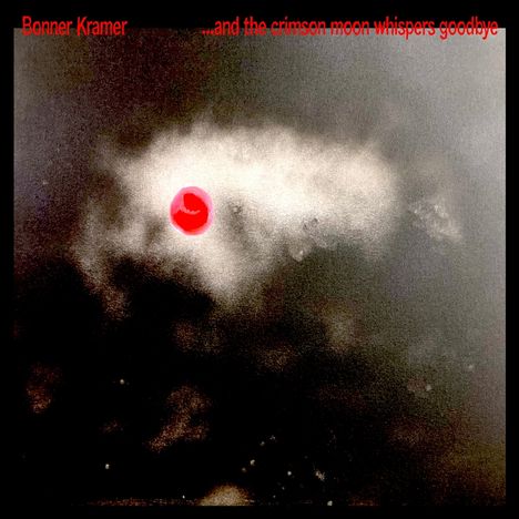Bonner Kramer: ...and the crimson moon whispers goodbye (Clear Vinyl), LP