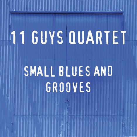 11 Guys Quartet: Small Blues And Grooves, CD