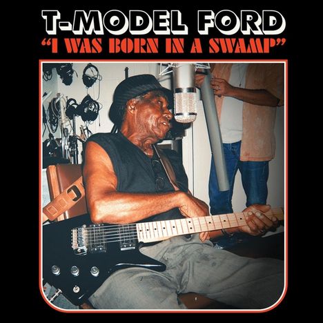 T-Model Ford: I Was Born In A Swamp (Clear Red Vinyl), LP